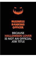 Business Banking Officer Because Halloween Lover Is Not An Official Job Title