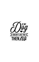 If My Dog Doesn't Like You Then No: Blank Lined Journal Notebook Great For Writing Thoughts, Lists, Plans, Use As A Planner, And Journaling