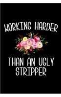 Working Harder Than An Ugly Stripper