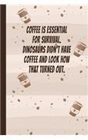 Coffee Is Essential For Survival, Dinosaurs Didn't Have Coffee
