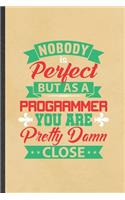 Nobody Is Perfect but as a Programmer You Are Pretty Damn Close