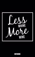 Less Whine More Wine Notebook: Beer Notebook, Planner, Journal, Diary, Planner, Gratitude, Writing, Travel, Goal, Bullet Notebook - Size 6 x 9 - 110 Lined Pages - Office Equipment