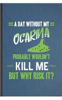 A Day Without My Ocarina Probably Wouldn't Kill Me but Why Risk It