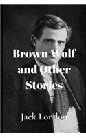 Brown Wolf and Other Jack London Stories