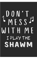 Don't mess with me I play the Shawm: Lined Journal, 120 Pages, 6 x 9, Music Instrument Gift Shawm Instruments, Black Matte Finish (Don't mess with me I play the Shawm Journal)