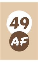 49 AF: Perfect Gag Gift - Blank Lined Notebook Journal - 100 Pages 6" x 9" Format - Office Humour and Banter - Girls night Out - Birthday- Hen Stag Do - An