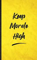 Keep Morale High: Funny Blank Lined Positive Motivation Notebook/ Journal, Graduation Appreciation Gratitude Thank You Souvenir Gag Gift, Fashionable Graphic 110 Page