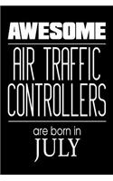 Awesome Air Traffic Controllers Are Born In July: Airplane Monitoring Personnel Birthday Gift Notebook