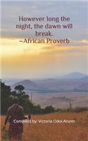 However long the night, the dawn will break. African Proverb
