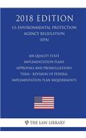 Air Quality State Implementation Plans - Approvals and Promulgations - Texas - Revision of Federal Implementation Plan Requirements (US Environmental Protection Agency Regulation) (EPA) (2018 Edition)