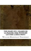 The Diary of C. Jeames de la Pluche, Esq., with his Letters: Large Print