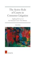The Active Role of Courts in Consumer Litigation: Applying EU Law of the National Courts' Own Motion