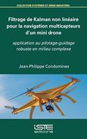 Filtrage de Kalman non lineaire pour la navigation multicapteurs d'un mini drone: Application au pilotage-guidage robuste en milieu complexe