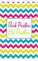 Think Positive Be Positive