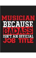 Musician Because Badass Isn't an Official Job Title: Blank Line Musician Appreciation Notebook (8.5 X 11 - 110 Blank Pages)