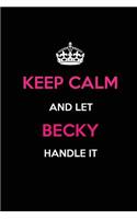 Keep Calm and Let Becky Handle It: Blank Lined 6x9 Name Journal/Notebooks as Birthday, Anniversary, Christmas, Thanksgiving or Any Occasion Gifts for Girls and Women