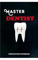 Master Dentist: Composition Notebook, Birthday Journal for Dentistry Teeth Orthodontics to Write on