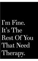 I'm Fine It's the Rest of You That Need Therapy: 110-Page Blank Lined Office Work Coworker Gag Gift Idea