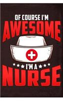 Of Course I'm Awesome I'm a Nurse