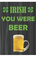 Irish You Were Beer