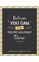 18 Month Weekly planner 2019 - 2020 Believe you can and you're halfway there: 2 Year Planner Monthly Calendar Agenda Daily Weekly Organizer Time Management Schedule for Teacher, Student, College, Education, Homeschooling(5 Academic July 2019 Through December 2020)