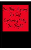 I'm Not Arguing. I'm Just Explaining Why I'm Right.