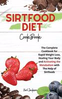 Sirtfood Diet Cookbook: The Complete Cookbook for Rapid Weight Loss, Healing Your Body and Activating the Metabolism with The Help of Sirtfoods