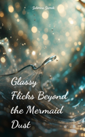 Glassy Flicks Beyond the Mermaid Dust