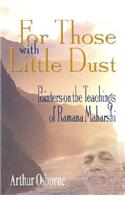 For Those with Little Dust: Pointers on the Teachings of Ramana Maharshi