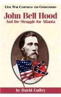 John Bell Hood: And the Struggle for Atlanta