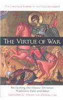 The Virtue of War: Reclaiming the Classic Christian Traditions East & West