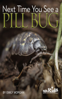 Next Time You See a Pill Bug: 12 Interdisciplinary Activities to Create Confident Readers(Next Time You See)