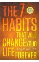 7 Habits That Will Change Your Life Forever