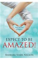 Expect To Be Amazed!