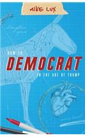 How to Democrat in the Age of Trump
