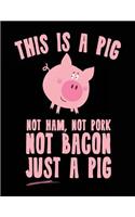 This Is A Pig Not Ham, Not Pork Not Bacon Just A Pig