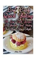 Low Carb Quick Baking: 28 Low Carb Recipes Of Breads And Pastry For Your Slim Thighs: (low carbohydrate, high protein, low carbohydrate foods, low carb, low carb cookbook,