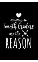 My Fourth Graders Are The Reason: Fourth Grade Teacher Appreciation Journal Notebook