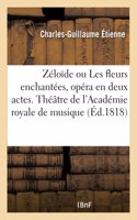 Zéloïde Ou Les Fleurs Enchantées, Opéra En Deux Actes