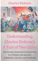 Understanding Charles Dickens's A Tale of Two Cities: A study guide: The original unabridged text with illustrations, commentary, context, vocabulary, and more.