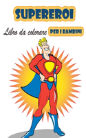 Super eroi Libro da colorare per i bambini 4-8 anni