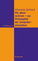 Mit Allem Rechnen - Zur Philosophie Der Computersimulation