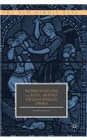 Representations of the Body in Middle English Biblical Drama: (The New Middle Ages)