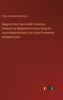 Saggio di Una Teoria delle Variazioni Prodotte nel Magnetismo di una Verga da Azioni Magnetizzanti e da Azioni Puramente Smagnetizzanti