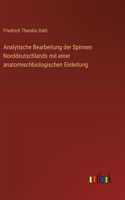 Analytische Bearbeitung der Spinnen Norddeutschlands mit einer anatomischbiologischen Einleitung