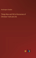 Things New and Old in Discourses of Christian Truth and Life