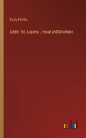 Under the Aspens. Lyrical and Dramatic