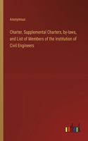 Charter, Supplemental Charters, by-laws, and List of Members of the Institution of Civil Engineers