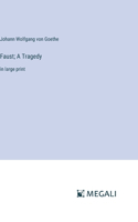 Faust; A Tragedy: in large print
