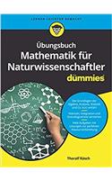 Ubungsbuch Mathematik fur Naturwissenschaftler fur Dummies